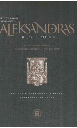 Lietuvos didysis kunigaikštis Aleksandras ir jo epocha