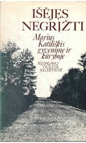 Išėjęs negrįžti: Marius Katiliškis gyvenime ir kūryboje - Violeta Kelertienė (su dedikacija)