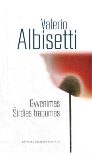 Gyvenimas: širdies trapumas - Valerio Albisetti