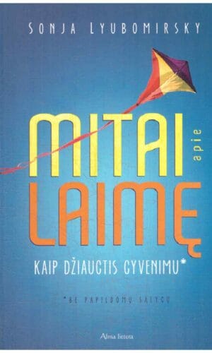 Mitai apie laimę. Kaip džiaugtis gyvenimu - Sonja Lyubomirsky