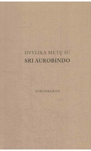 Dvylika metų su Šri Aurobindo: biografija - Šri Aurobindas