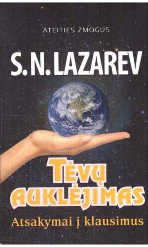Tėvų auklėjimas. Atsakymai į klausimus. Ateities žmogus (4) - S.N. Lazarev