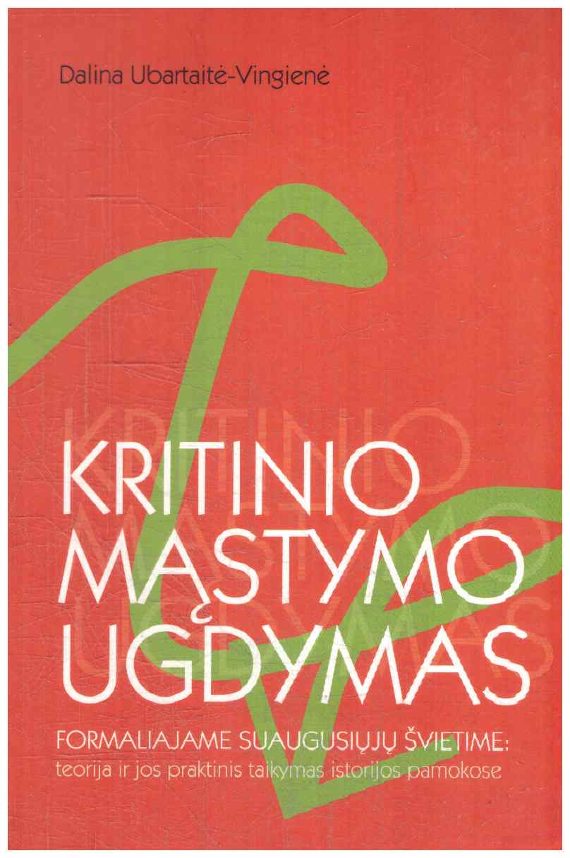 Kritinio mąstymo ugdymas formaliajame suaugusiųjų švietime: teorija ir jos praktinis taikymas istorijos pamokose - Dalina Ubartaitė-Vingienė