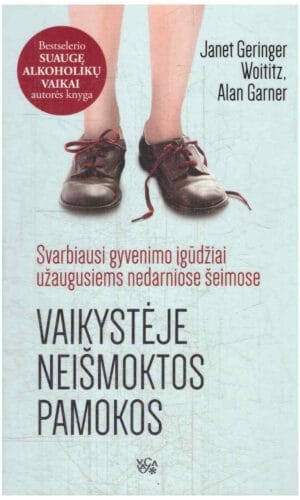 Vaikystėje neišmoktos pamokos: svarbiausi gyvenimo įgūdžiai užaugusiems nedarniose šeimose - Janet Geringer Woititz, Alan Garner