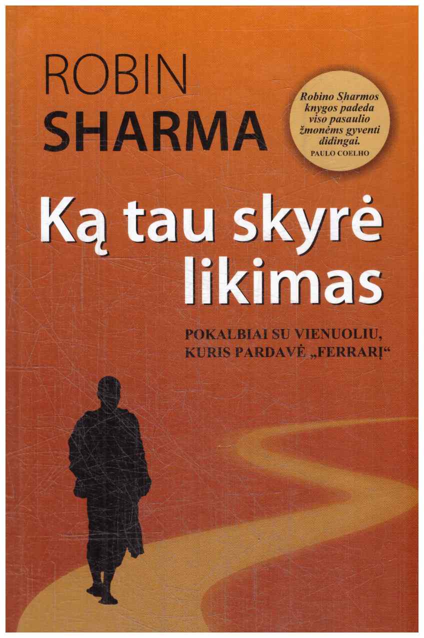 Ką tau skyrė likimas. Pokalbiai su vienuoliu, kuris pardavė „Ferrari“ - Robin Sharma