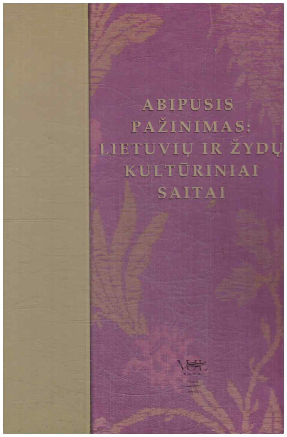 Abipusis pažinimas. Lietuvių ir žydų kultūriniai saitai - Jurgita Šiaučiūnaitė-Verbickienė (buvo sulieta)