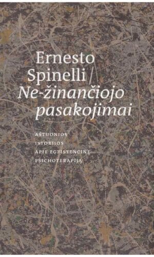 Ne-žinančiojo pasakojimai: aštuonios istorijos apie egzistencinę psichoterapiją - Ernesto Spinelli