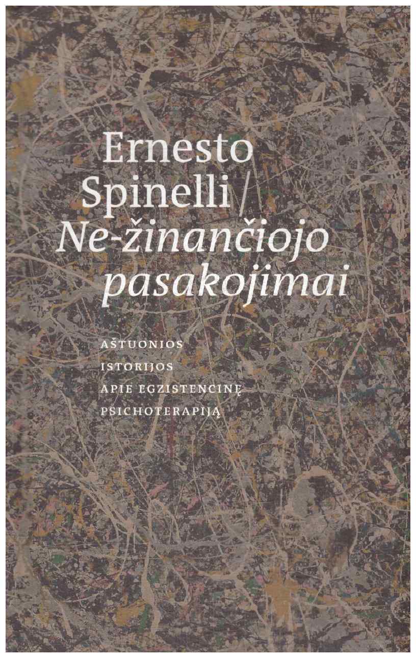 Ne-žinančiojo pasakojimai: aštuonios istorijos apie egzistencinę psichoterapiją - Ernesto Spinelli