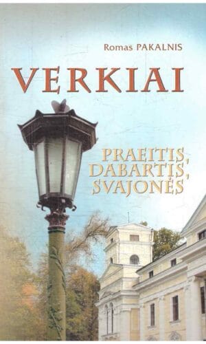 Verkiai. Praeitis, dabartis, svajonės - Romas Pakalnis (su autoriaus dedikacija, autografu)