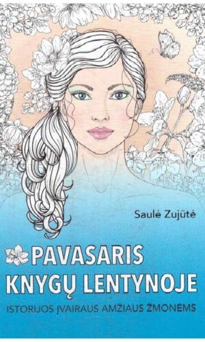 Pavasaris knygų lentynoje: istorijos įvairaus amžiaus žmonėms - Saulė Zujūtė