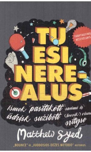 Tu esi nerealus: išmok pasitikėti savimi ir išdrįsk sužibėti (beveik) visose srityse - Matthew Syed