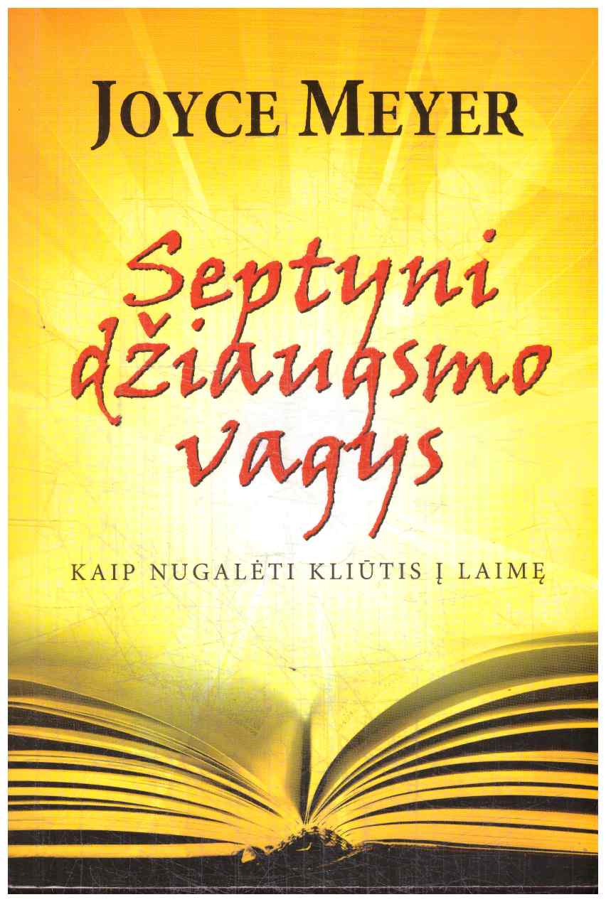Septyni džiaugsmo vagys: kaip nugalėti kliūtis į laimę - Joyce Meyer