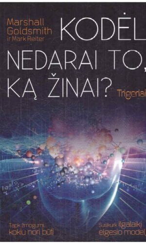 Trigeriai: kodėl nedarai to, ką žinai? - Marshall GOLDSMITH, Mark Reiter