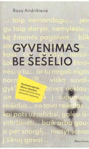 Gyvenimas be šešėlio. Psichoterapinės tikros istorijos, pakeisiančios tavo pasaulio matymą - Rasa Andrikienė