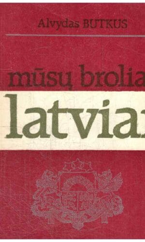 Mūsų broliai latviai - Alvydas Butkus