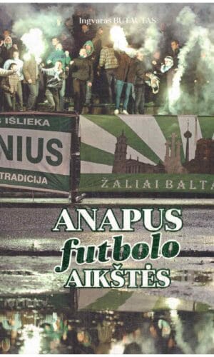 Anapus futbolo aikštės - Ingvaras Butautas
