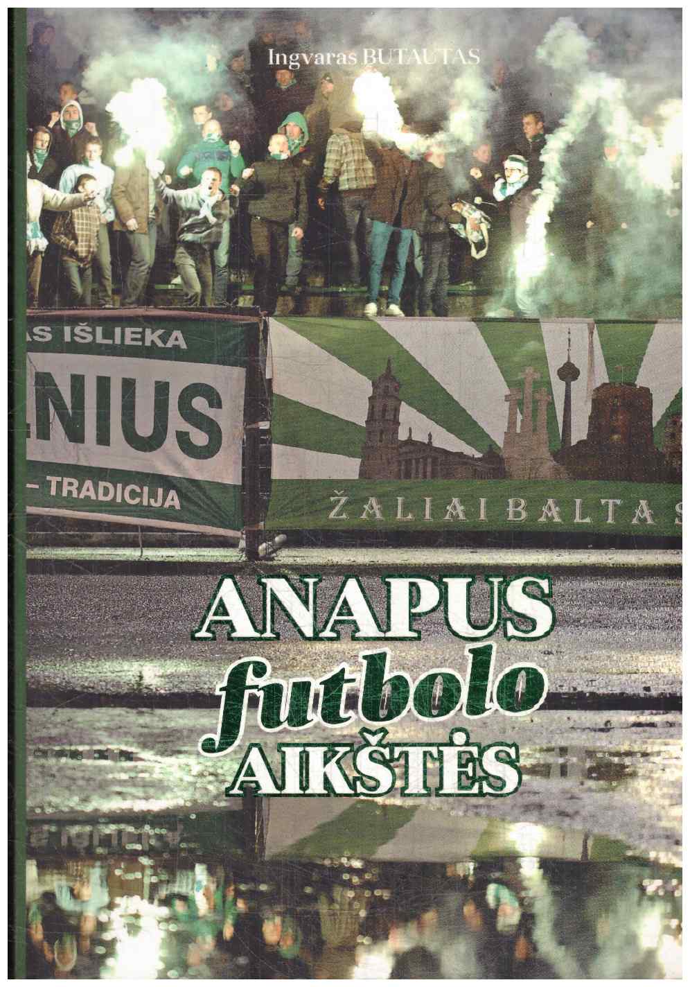 Anapus futbolo aikštės - Ingvaras Butautas