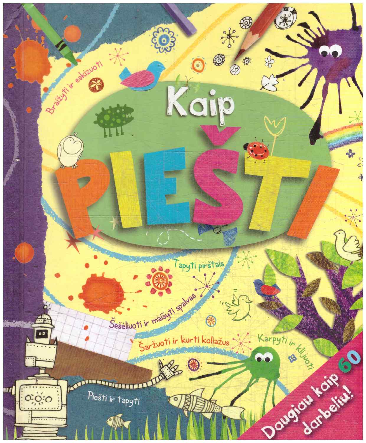 Kaip piešti. Daugiau kaip 60 darbelių
