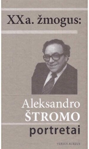 XX a. žmogus: Aleksandro Štromo portretai - Leonidas Donskis