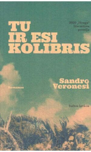 Tu ir esi kolibris - Sandro Veronesi