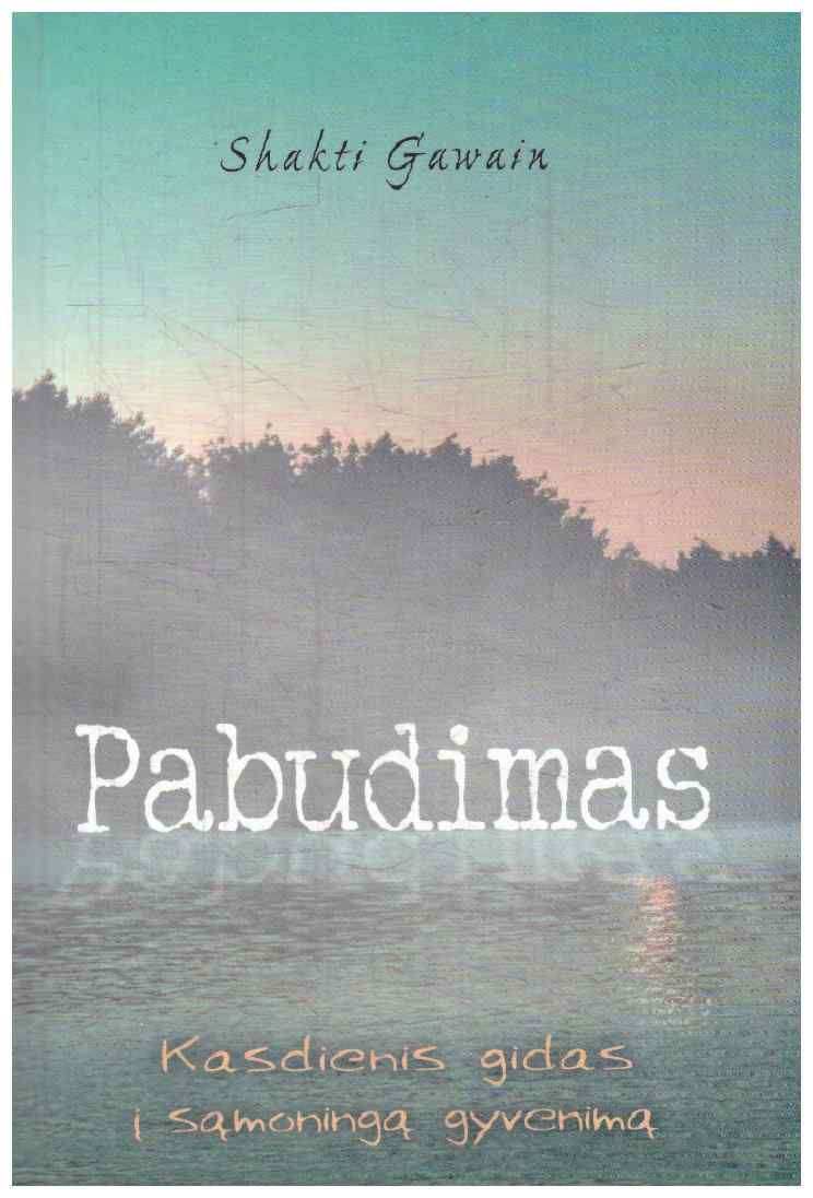 Pabudimas. Kasdienis gidas į sąmoningą gyvenimą - Shakti Gawain