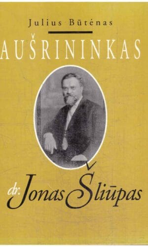 Aušrininkas dr. Jonas Šliūpas - Julius Būtėnas