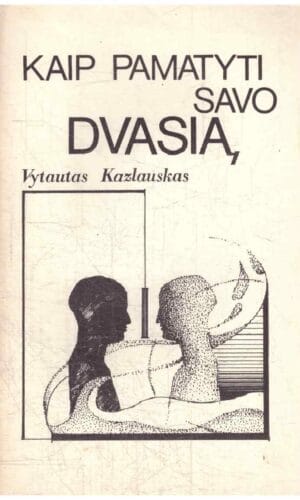 Kaip pamatyti savo dvasią - Vytautas Kazlauskas