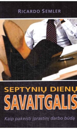 Septynių dienų savaitgalis. Kaip pakeisti įprastinį darbo būdą - Ricardo Semler