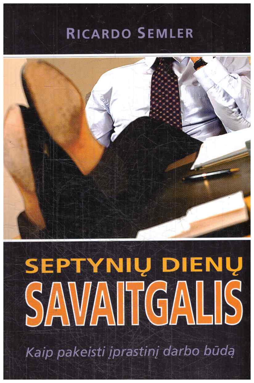 Septynių dienų savaitgalis. Kaip pakeisti įprastinį darbo būdą - Ricardo Semler