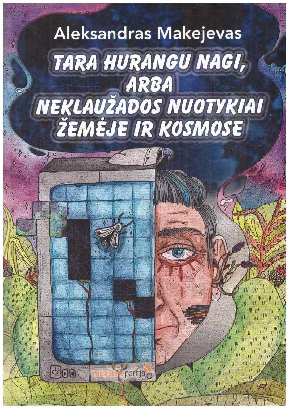 Tara Hurangu Nagi, arba Neklaužados nuotykiai žemėje ir kosmose - Aleksandras Makejevas