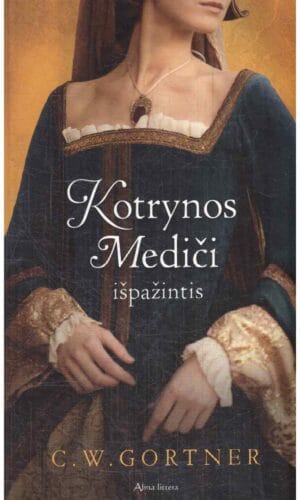 Kotrynos Mediči išpažintis - C.W. Gortner
