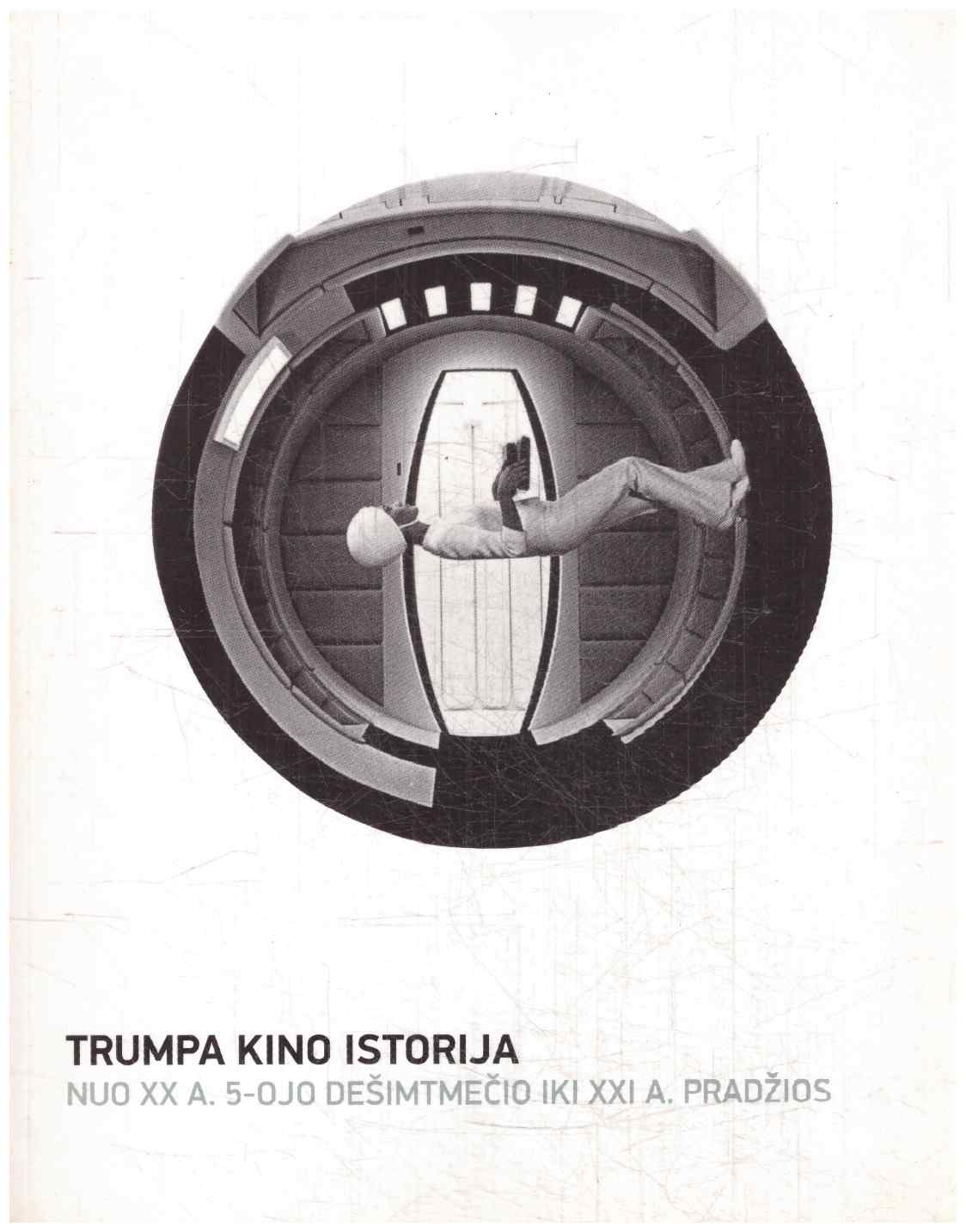 Trumpa kino istorija. Nuo XX a. 5-ojo dešimtmečio iki XXI a. pradžios - Auksė Kancerevičiūtė, Neringa Kažukauskaitė