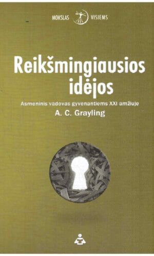 Reikšmingiausios idėjos. Asmeninis vadovas gyvenantiems XXI amžiuje - A.C. Grayling