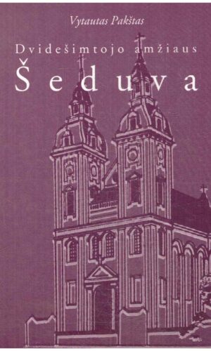 Dvidešimtojo amžiaus Šeduva - Vytautas Pakštas
