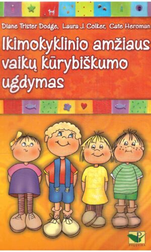 Ikimokyklinio amžiaus vaikų kūrybiškumo ugdymas - Diane Trister Dodge, Laura J. Colker, Cate Heroman