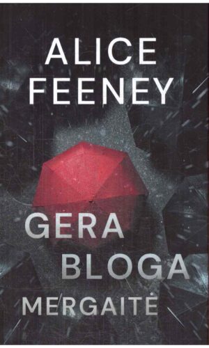 Gera bloga mergaitė - Alice Feeney