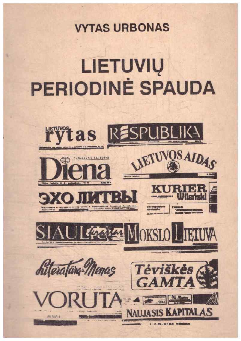 Lietuvių periodinė spauda: raidos istorija ir dabartis - Vytas Urbonas