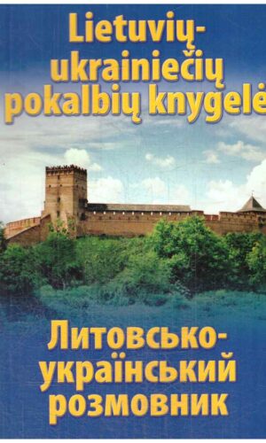 Lietuvių-ukrainiečių pokalbių knygelė / Литовсько-український розмовник - sudarė Aušra Taranenko, Oleksandr Taranenko