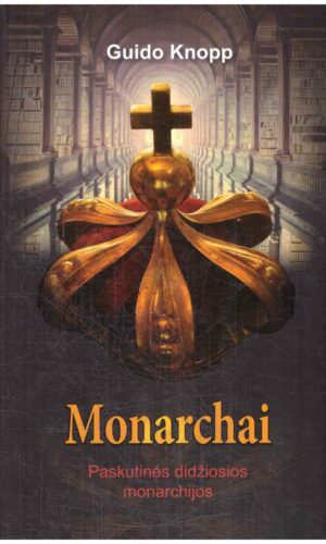 Monarchai: Paskutinės didžiosios monarchijos - Guido Knopp