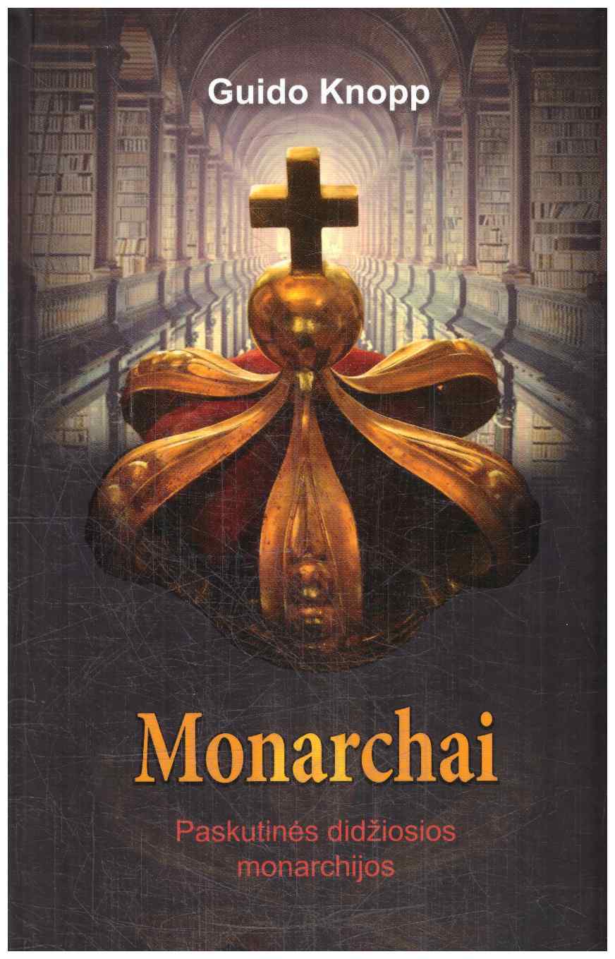 Monarchai: Paskutinės didžiosios monarchijos - Guido Knopp